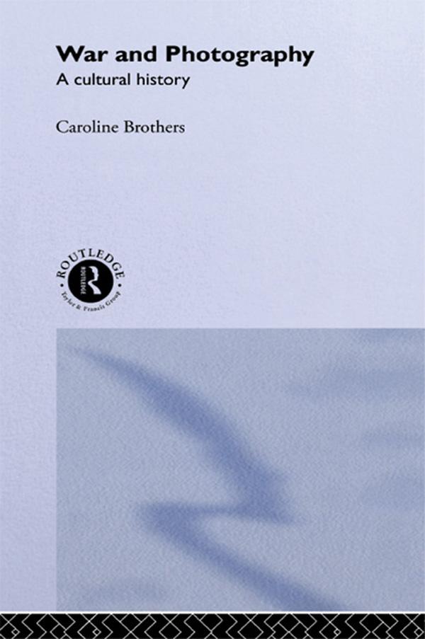 War and Photography - Caroline Brothers