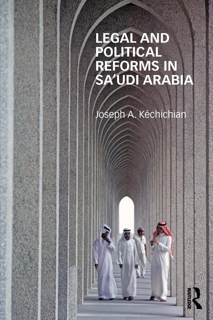 Legal and Political Reforms in Saudi Arabia - Joseph Kéchichian