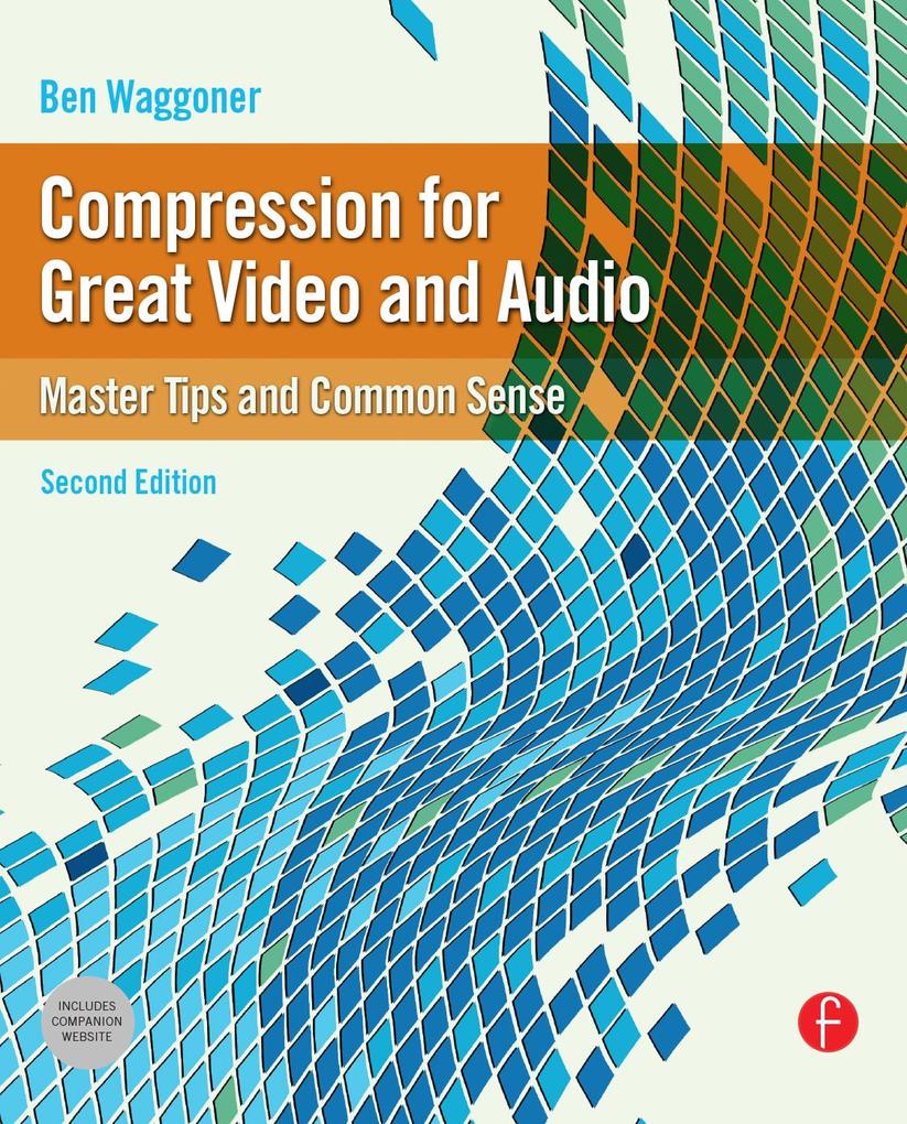 Compression for Great Video and Audio - Ben Waggoner