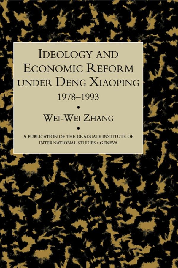 Idealogy and Economic Reform Under Deng Xiaoping 1978-1993 - Wei-Wei Zhang