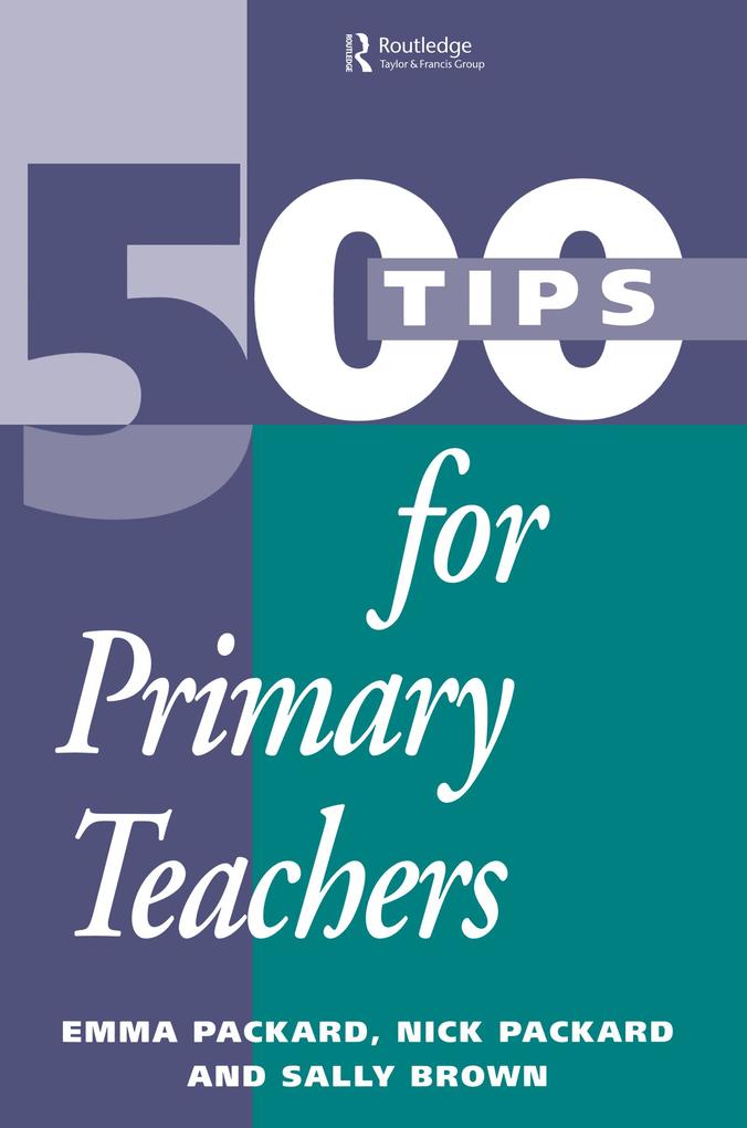 500 Tips for Primary School Teachers als eBook von Emma Packard, Nick Packard, Sally Brown - Taylor and Francis