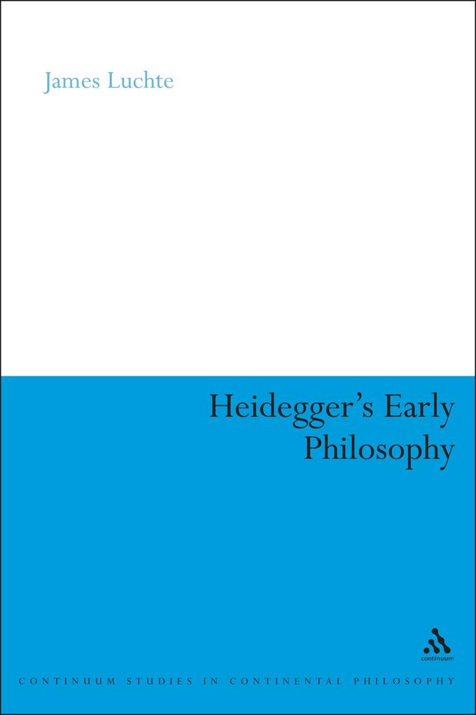 Heidegger's Early Philosophy - James Luchte