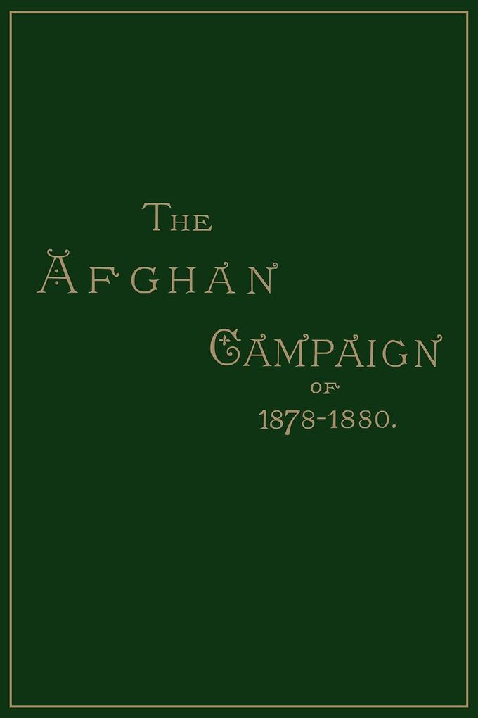 Afghan Campaigns of 1878 1880 - Sidney H. Shadbolt