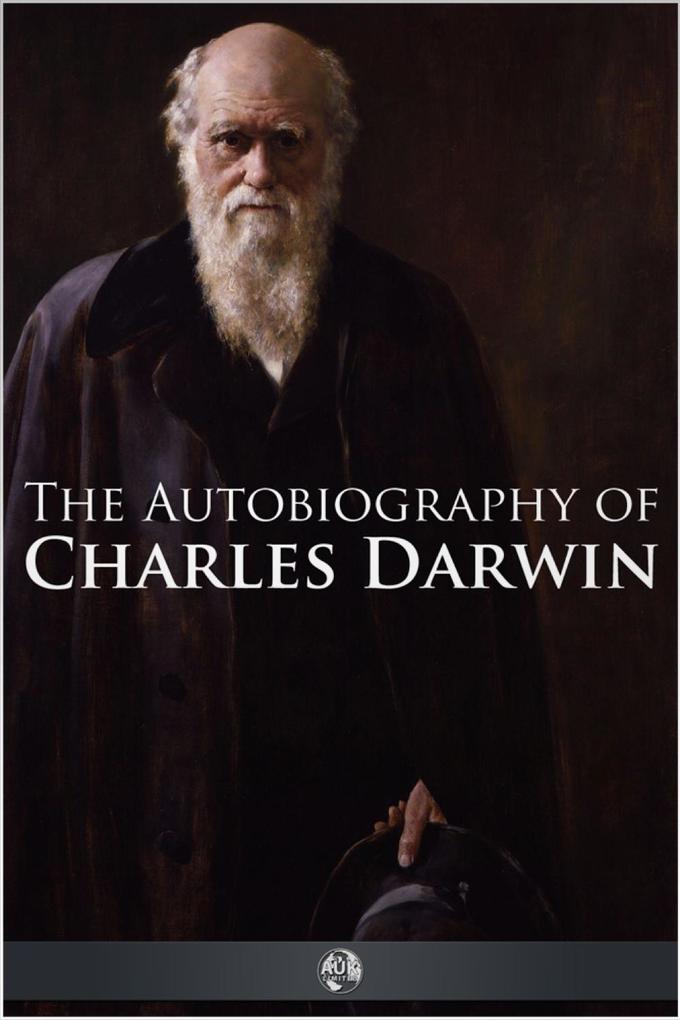 Autobiography of Charles Darwin - Charles Darwin