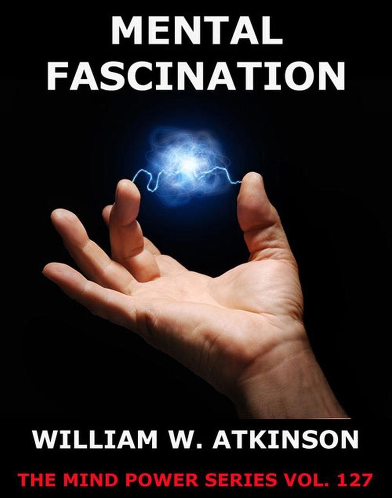 Mental Fascination - William Walker Atkinson