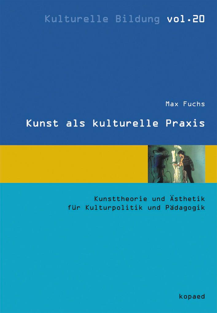 Kunst als kulturelle Praxis - Max Fuchs