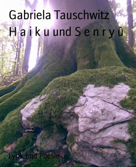 H a i k u und S e n r y û - Gabriela Tauschwitz