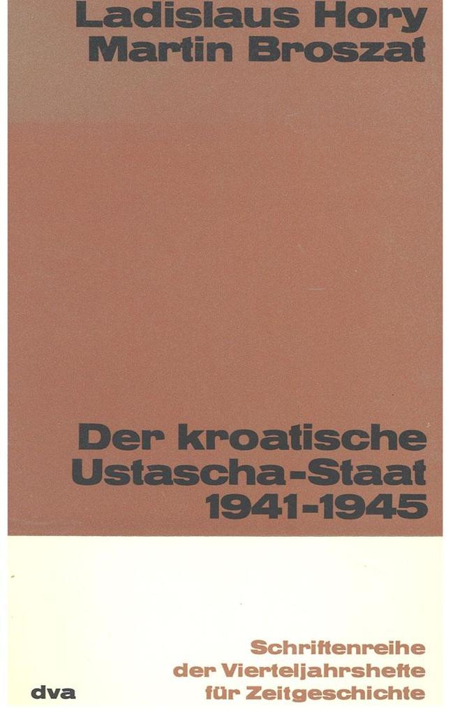 Der kroatische Ustascha-Staat 1941-1945 - Martin Broszat/ Ladislaus Hory