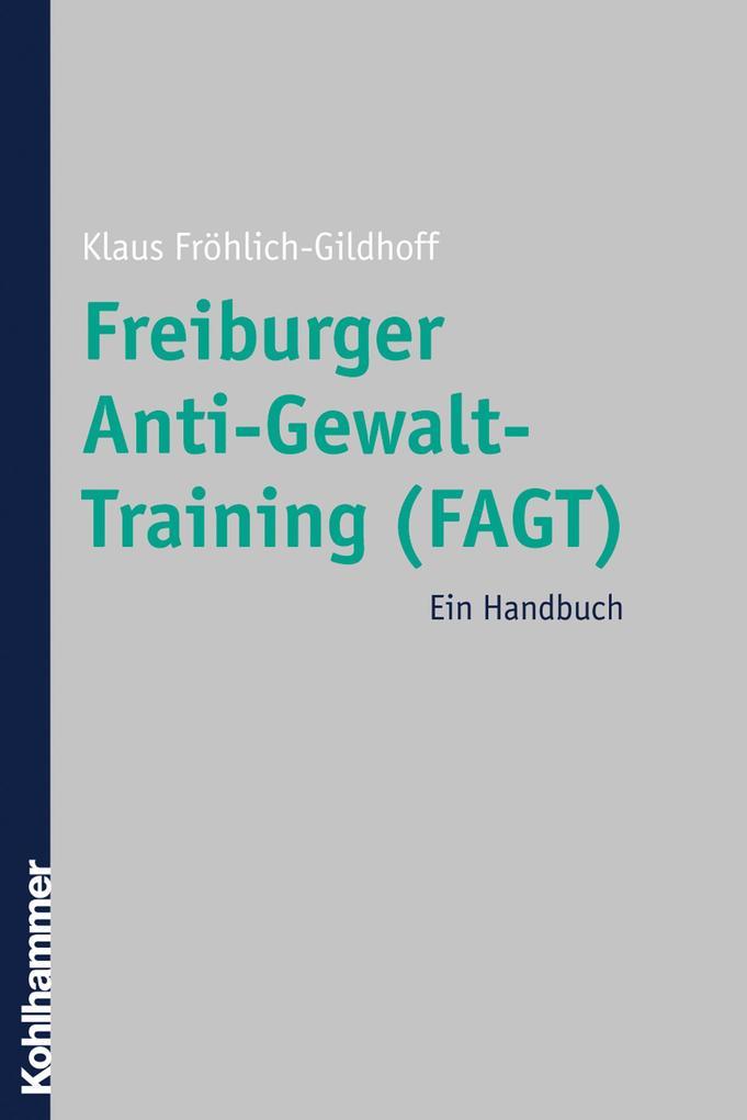 Freiburger Anti-Gewalt-Training (FAGT) als eBook von Klaus Fröhlich-Gildhoff - Kohlhammer Verlag