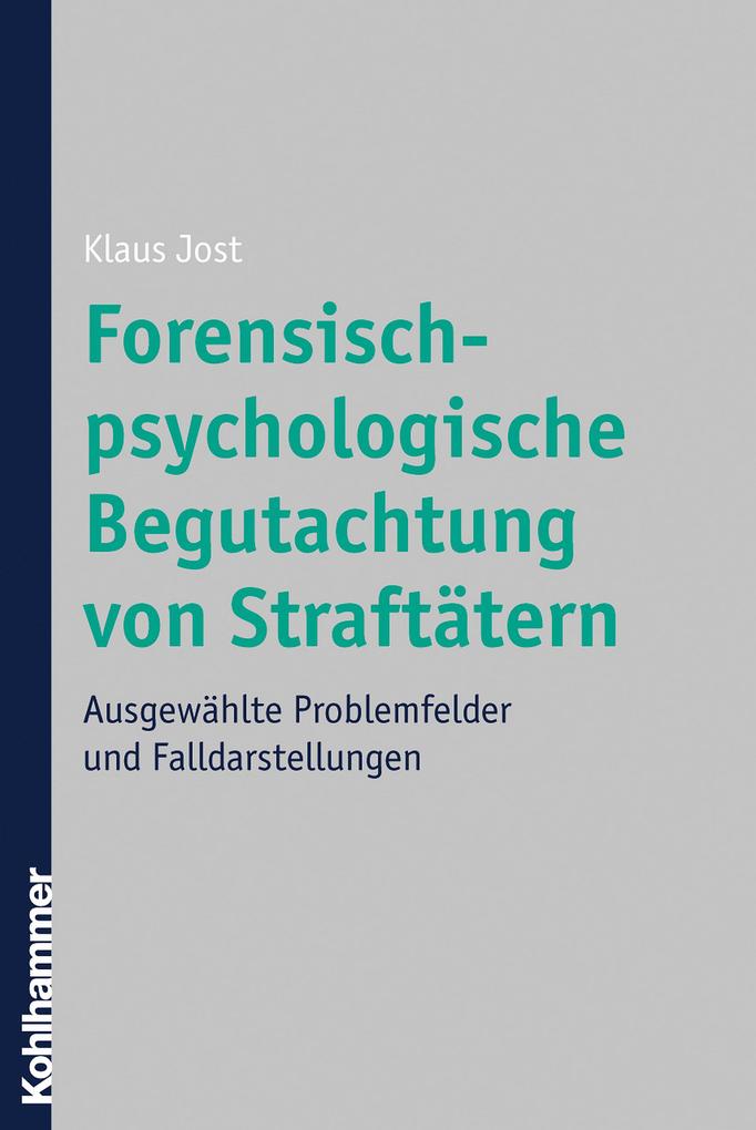Forensisch-psychologische Begutachtung von Straftätern als eBook von Klaus Jost - Kohlhammer Verlag