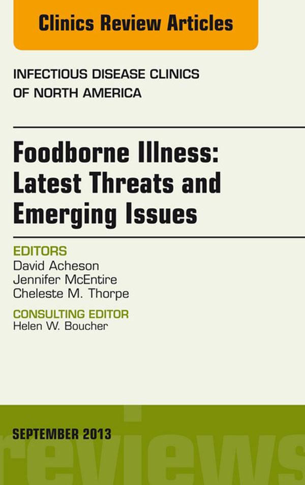 Foodborne Illness: Latest Threats and Emerging Issues an Issue of Infectious Disease Clinics - David Acheson/ Jennifer McEntire/ Cheleste M. Thorpe