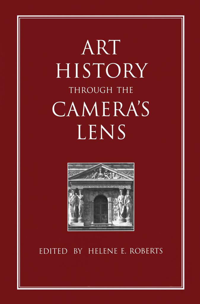 Art History Through the Camera's Lens - Helene E. Roberts