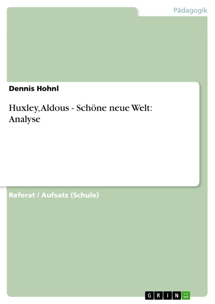 Huxley Aldous - Schöne neue Welt: Analyse - Dennis Hohnl