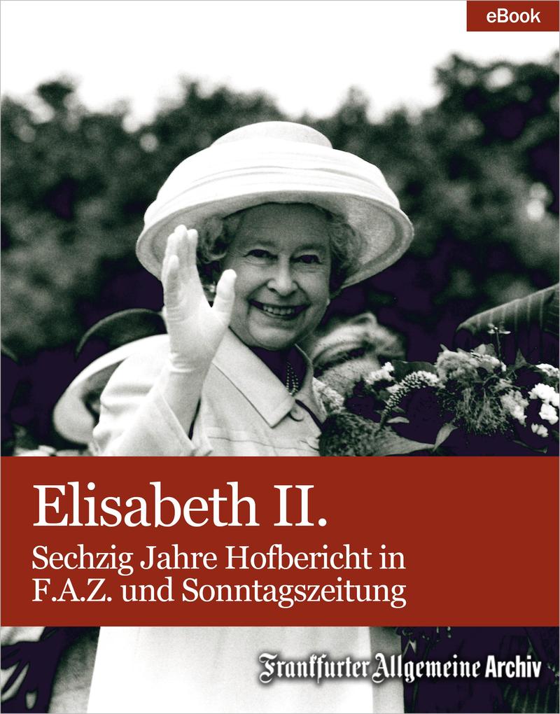 Elisabeth II. - Frankfurter Allgemeine Archiv