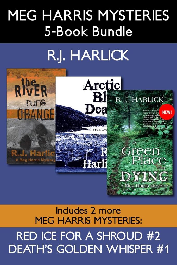 Meg Harris Mysteries 5-Book Bundle: Death's Golden Whisper / Red Ice for a Shroud / The River Runs Orange / Arctic Blue Death / A Green Place for Dyin