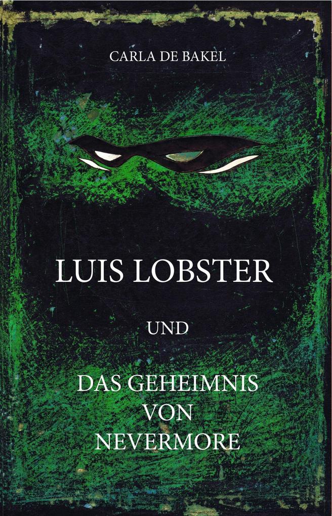 Luis Lobster und das Geheimnis von Nevermore - carla de bakel