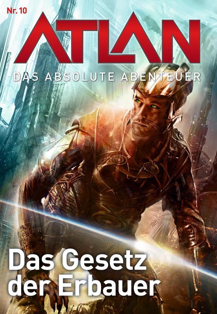 Atlan - Das absolute Abenteuer 10: Das Gesetz der Erbauer - Hubert Haensel/ Detlev G. Winter