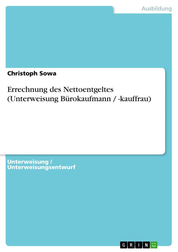Errechnung des Nettoentgeltes (Unterweisung Bürokaufmann / -kauffrau) - Christoph Sowa