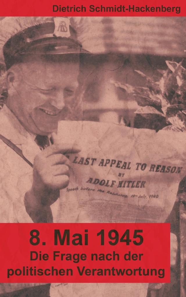 8. Mai 1945 - Dietrich Schmidt-Hackenberg