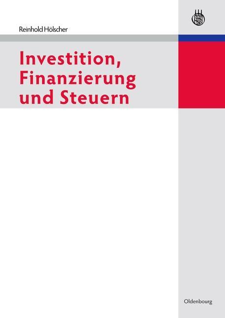 Investition Finanzierung und Steuern - Reinhold Hölscher