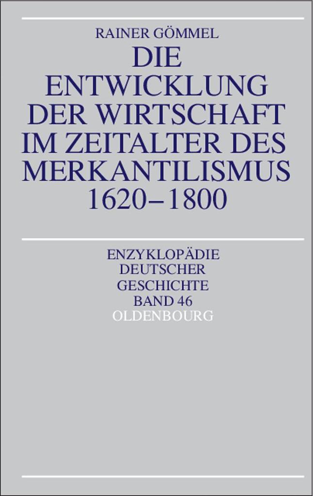Die Entwicklung der Wirtschaft im Zeitalter des Merkantilismus 1620-1800 - Rainer Gömmel