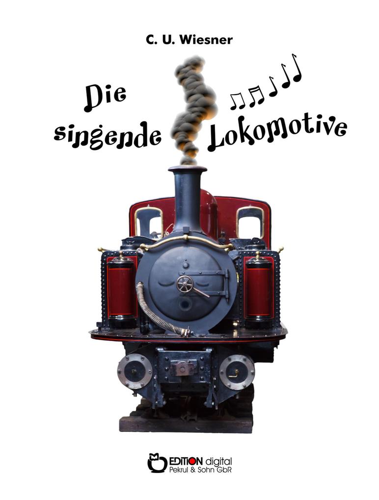 Die singende Lokomotive - C. U. Wiesner