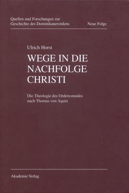 Wege in die Nachfolge Christi - Ulrich Horst/ Ulrich Horst OP