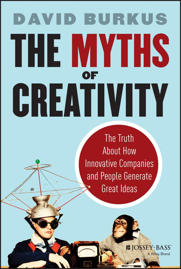 The Myths of Creativity - David Burkus