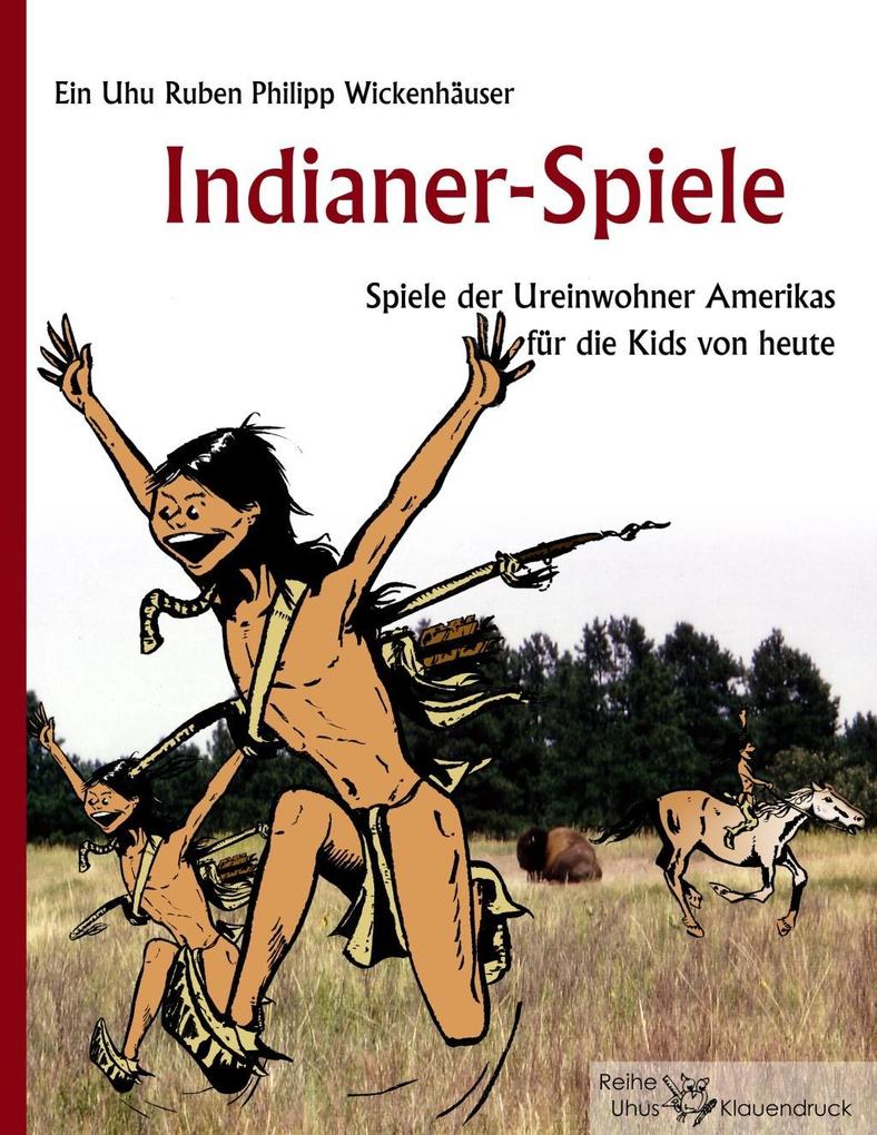 Indianer-Spiele - Ruben Philipp Wickenhäuser