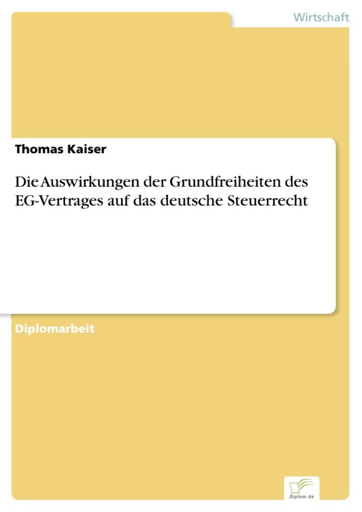 Die Auswirkungen der Grundfreiheiten des EG-Vertrages auf das deutsche Steuerrecht - Thomas Kaiser
