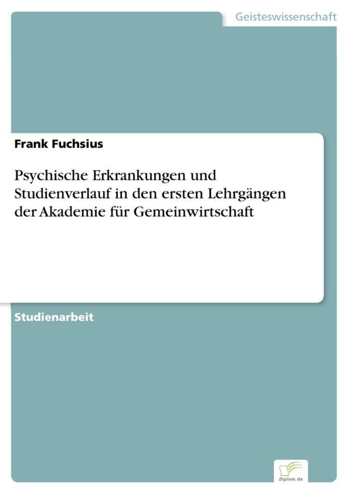Psychische Erkrankungen und Studienverlauf in den ersten Lehrgängen der Akademie für Gemeinwirtschaft - Frank Fuchsius