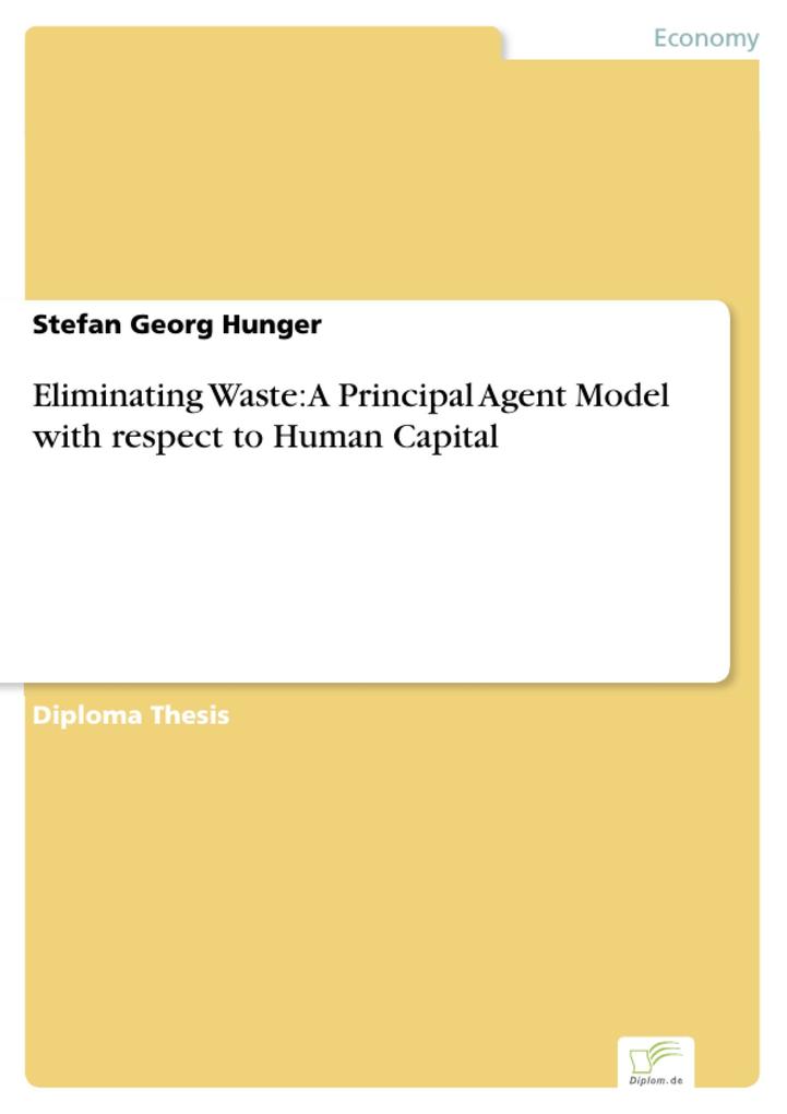 Eliminating Waste: A Principal Agent Model with respect to Human Capital - Stefan Georg Hunger