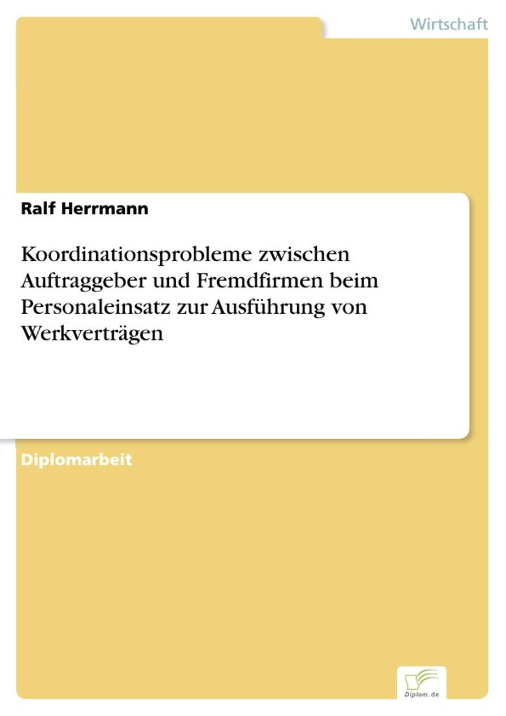 Koordinationsprobleme zwischen Auftraggeber und Fremdfirmen beim Personaleinsatz zur Ausführung von Werkverträgen - Ralf Herrmann