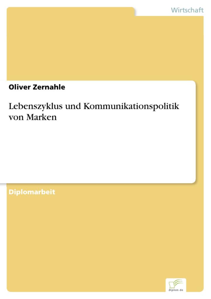 Lebenszyklus und Kommunikationspolitik von Marken - Oliver Zernahle