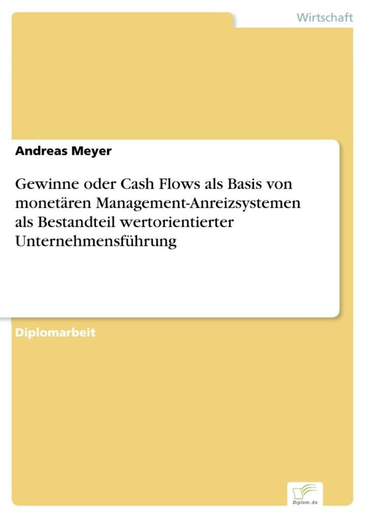 Gewinne oder Cash Flows als Basis von monetären Management-Anreizsystemen als Bestandteil wertorientierter Unternehmensführung - Andreas Meyer