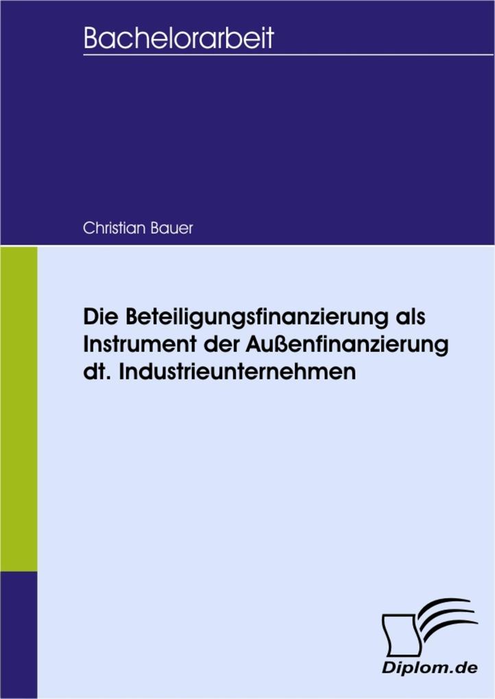 Die Beteiligungsfinanzierung als Instrument der Außenfinanzierung dt. Industrieunternehmen - Christian Bauer