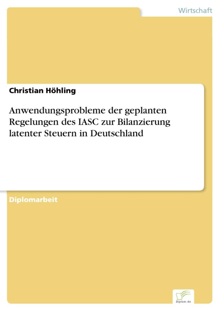 Anwendungsprobleme der geplanten Regelungen des IASC zur Bilanzierung latenter Steuern in Deutschland - Christian Höhling