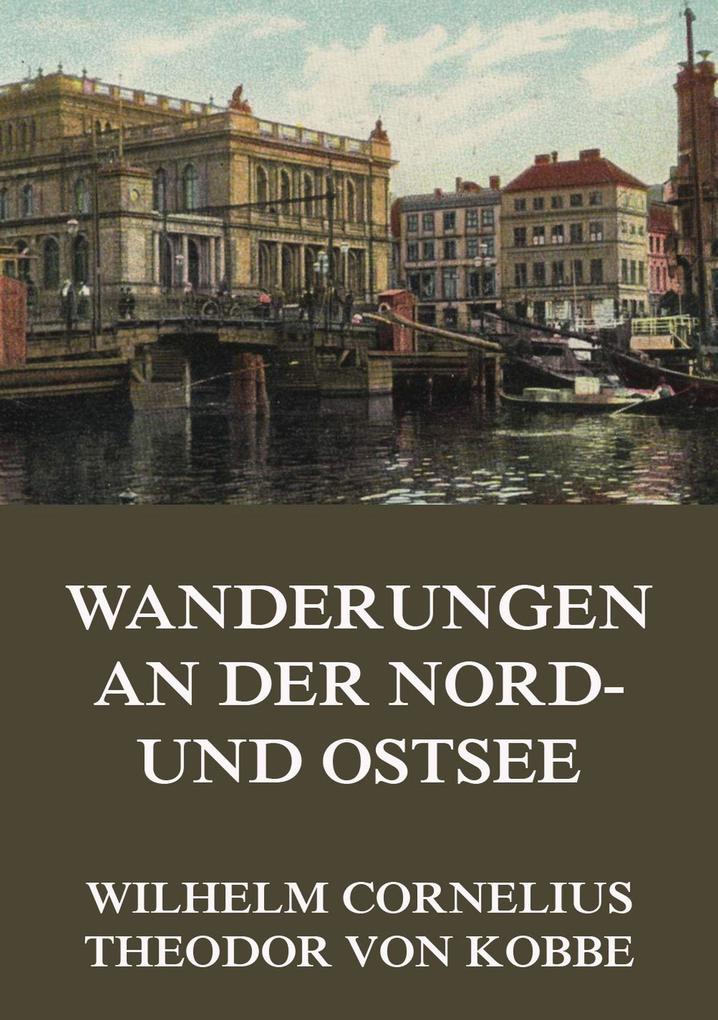 Wanderungen an der Nord- und Ostsee - Wilhelm Cornelius/ Theodor von Kobbe
