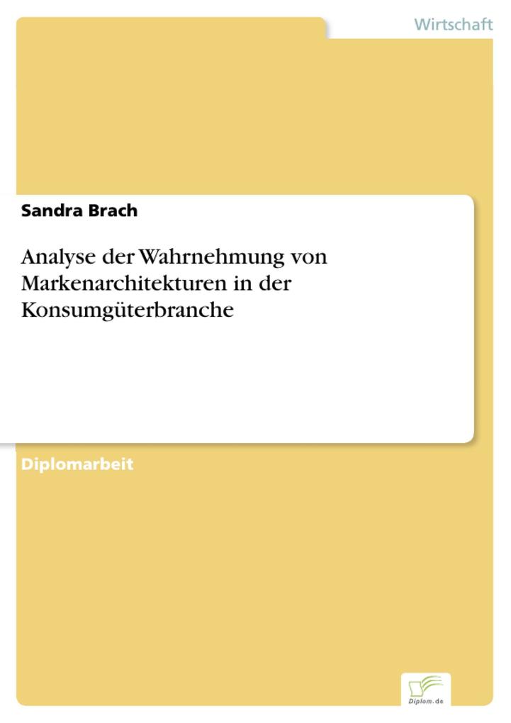 Analyse der Wahrnehmung von Markenarchitekturen in der Konsumgüterbranche - Sandra Brach