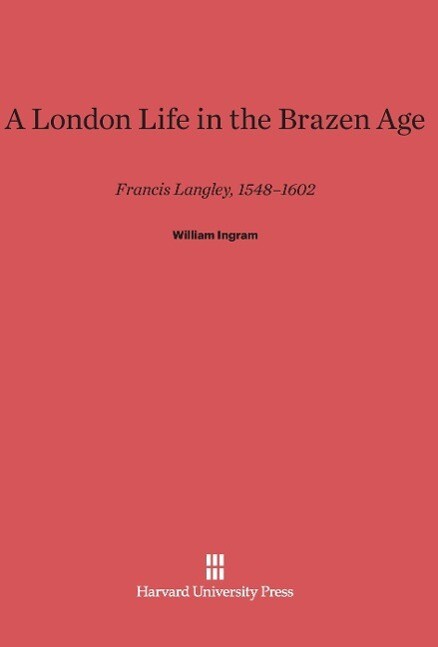 A London Life in the Brazen Age als Buch von William Ingram - Harvard University Press