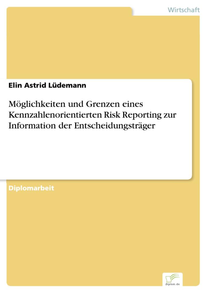 Möglichkeiten und Grenzen eines Kennzahlenorientierten Risk Reporting zur Information der Entscheidungsträger - Elin Astrid Lüdemann