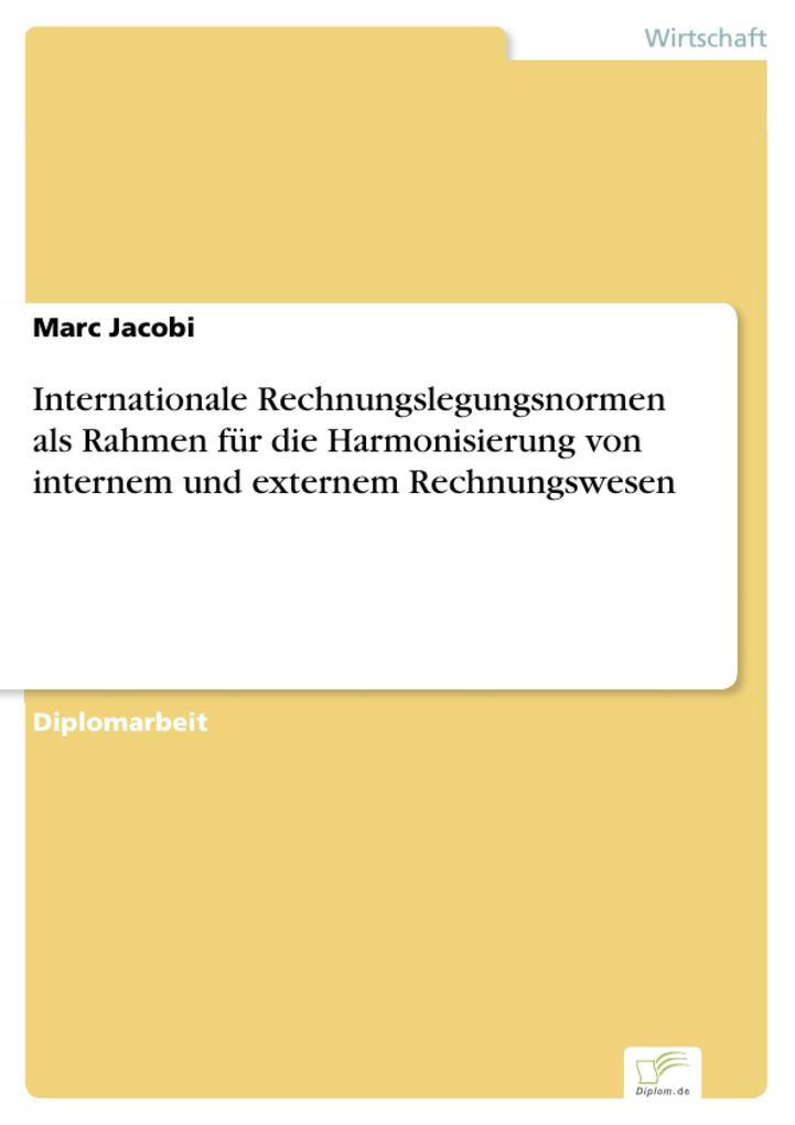 Internationale Rechnungslegungsnormen als Rahmen für die Harmonisierung von internem und externem Rechnungswesen - Marc Jacobi