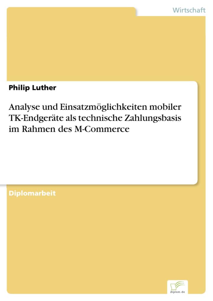 Analyse und Einsatzmöglichkeiten mobiler TK-Endgeräte als technische Zahlungsbasis im Rahmen des M-Commerce als eBook von Philip Luther - Diplom.de
