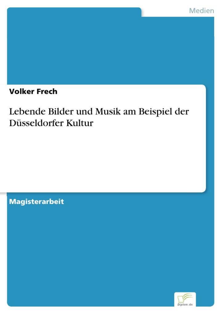 Lebende Bilder und Musik am Beispiel der Düsseldorfer Kultur - Volker Frech