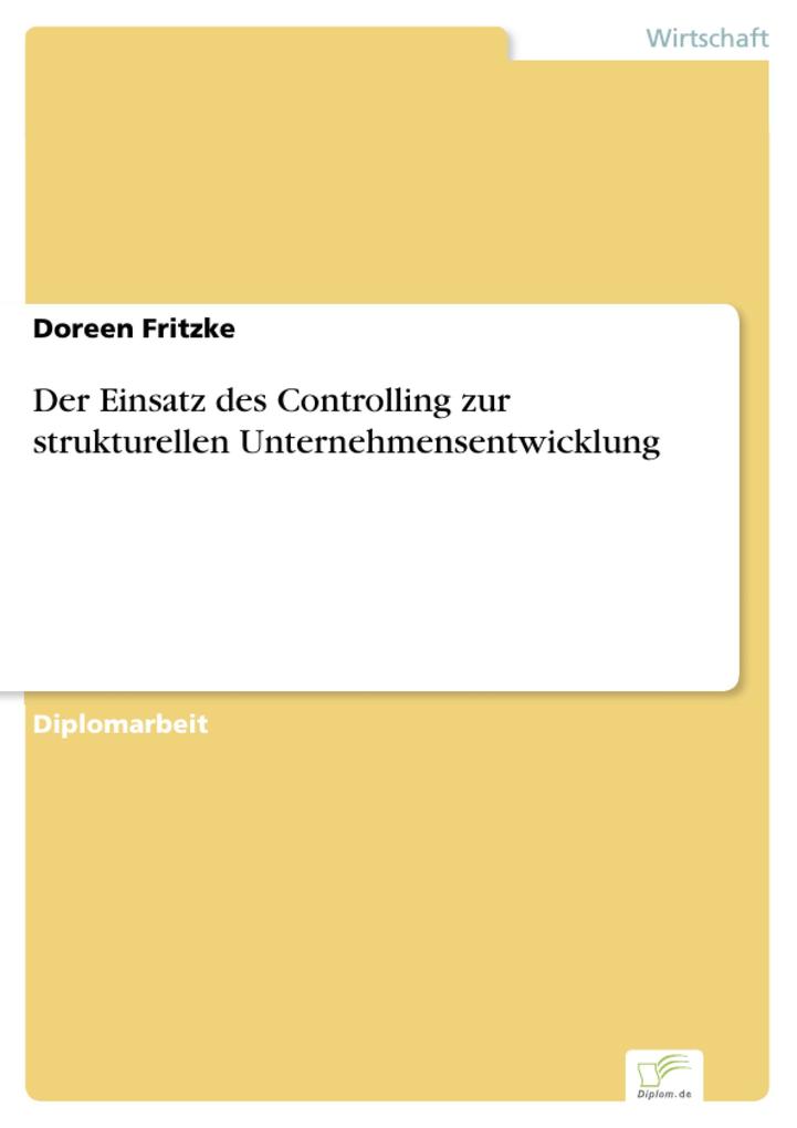 Der Einsatz des Controlling zur strukturellen Unternehmensentwicklung als eBook von Doreen Fritzke - Diplom.de