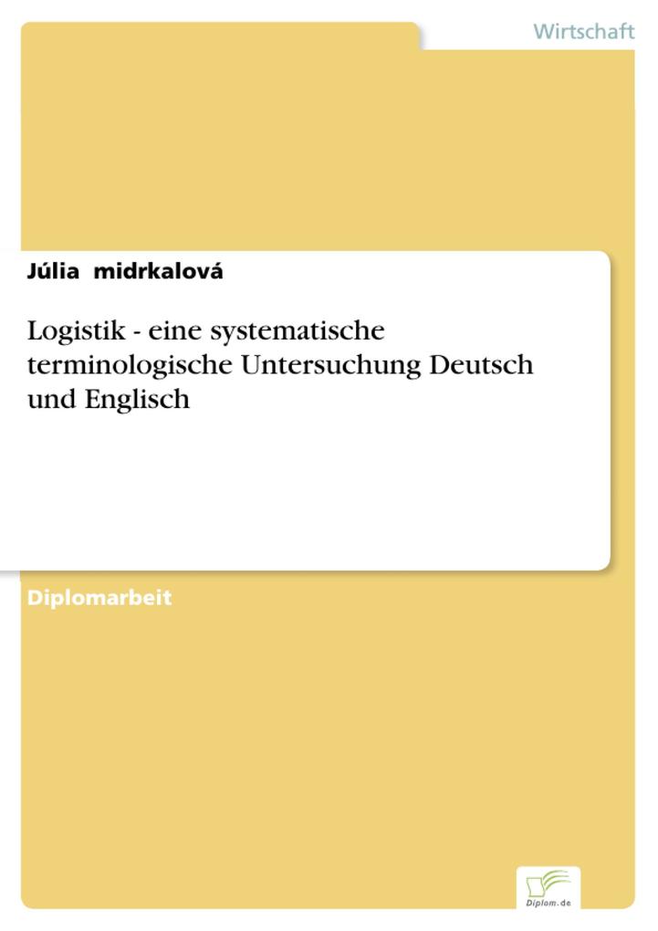 Logistik - eine systematische terminologische Untersuchung Deutsch und Englisch - Júlia 'Midrkalová