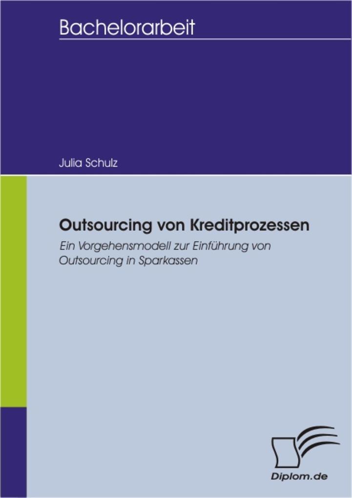 Outsourcing von Kreditprozessen: Ein Vorgehensmodell zur Einführung von Outsourcing in Sparkassen - Julia Schulz