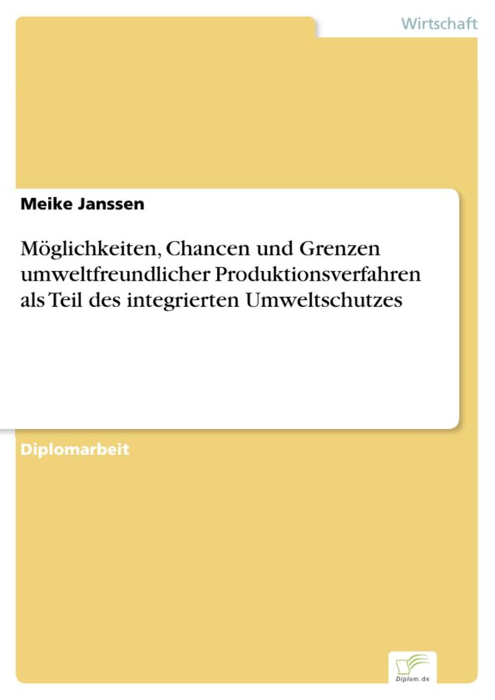 Möglichkeiten Chancen und Grenzen umweltfreundlicher Produktionsverfahren als Teil des integrierten Umweltschutzes - Meike Janssen