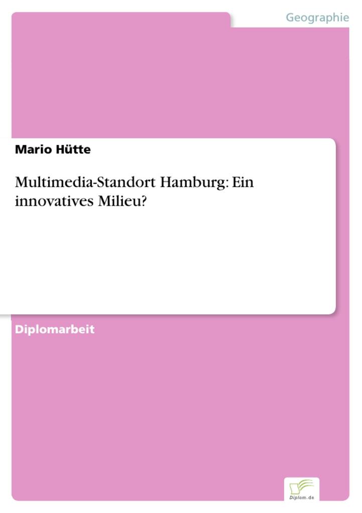 Multimedia-Standort Hamburg: Ein innovatives Milieu? - Mario Hütte