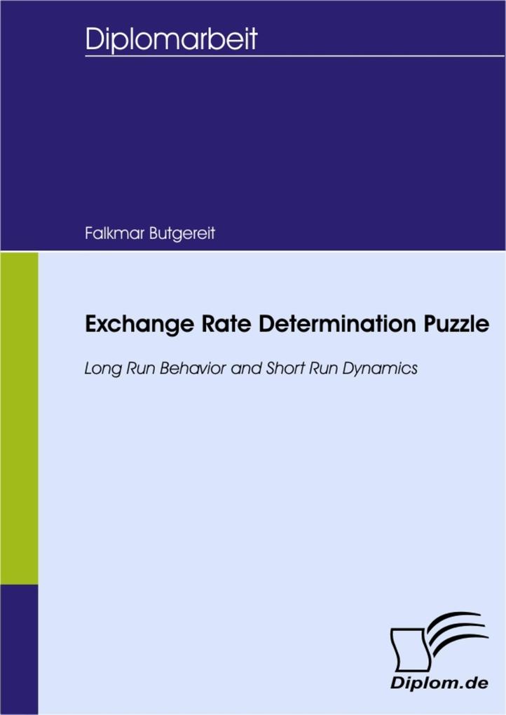 Exchange Rate Determination Puzzle - Long Run Behavior and Short Run Dynamics - Falkmar Butgereit